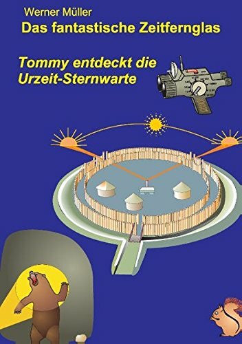 Müller, Werner Das fantastische Zeitfernglas: Tommy entdeckt die Urzeit-Sternwarte