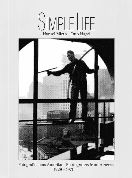 Knubben, Thomas Simple Life: Hansel Mieth - Otto Hagel, Fotografien aus Amerika /Photographs from America, 1929-1971. Dt. /Engl.: Fotografien aus Amerika 1929-1971. Dtsch.-Engl.