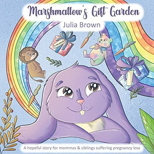 Brown, Julia Marshmallow's Gift Garden: A hopeful story for mommas and siblings suffering pregnancy loss