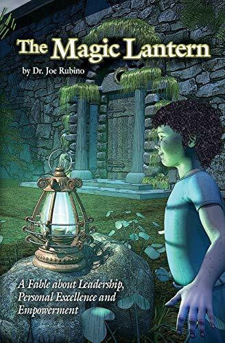 Rubino, Joseph S. The Magic Lantern: A Fable about Leadership, Personal Excellence, and Empowerment