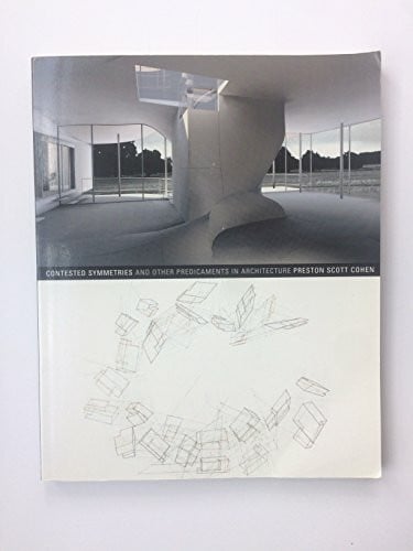 Cohen, Preston Scott Contested Symmetries: And Other Predicaments in Architecture