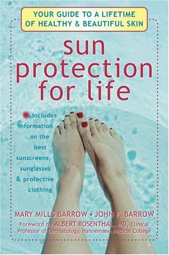 Barrow, John F. Sun Protection For Life: Your Guide To A Lifetime Of Healthy & Beautiful Skin: Your Guide to a Lifetime of Beautiful and Healthy Skin