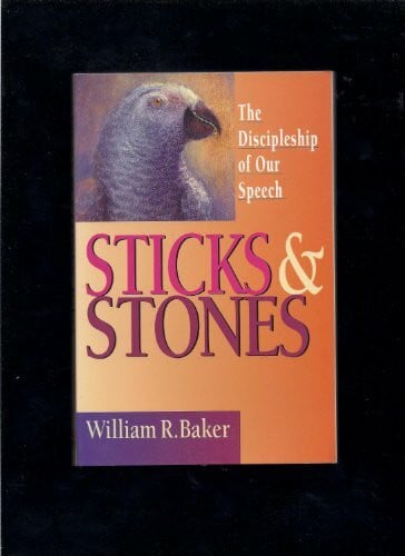 Baker, William R. Sticks & Stones: The Discipleship of Our Speech