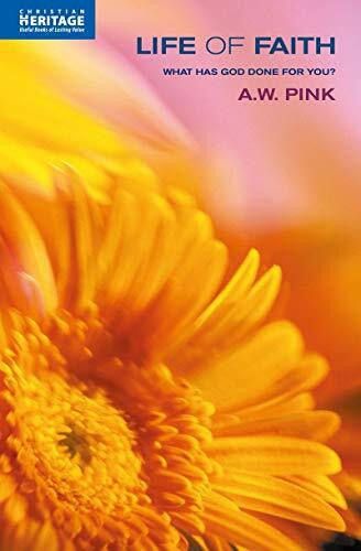 Pink, A. W. Life of Faith: What has God done for you?