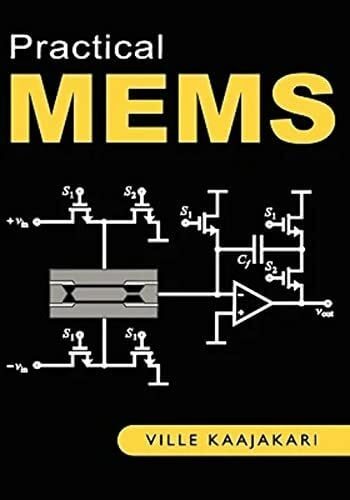 Kaajakari, Ville Practical Mems: Design of Microsystems, Accelerometers, Gyroscopes, RF Mems, Optical Mems, and Microfluidic Systems