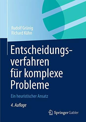 Kühn, Richard Entscheidungsverfahren für komplexe Probleme: Ein heuristischer Ansatz