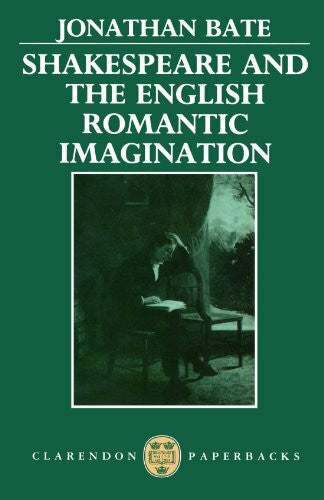 Bate, Jonathan Shakespeare and the English Romantic Imagination (Clarendon Paperbacks)