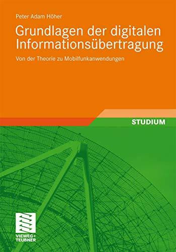 Höher, Peter Adam Grundlagen der digitalen Informationsübertragung: Von der Theorie zu Mobilfunkanwendungen