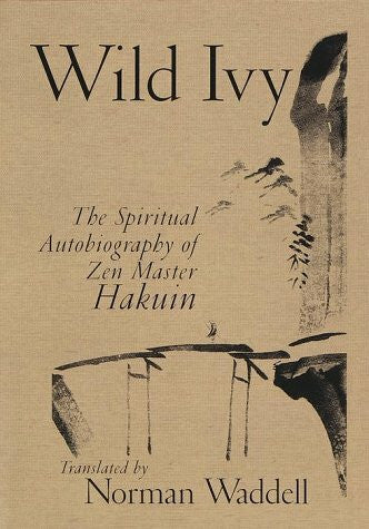 Waddell, Norman Wild Ivy: The Spiritual Autobiography of Zen Master Hakuin