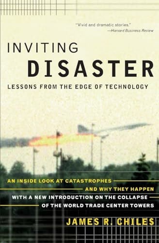 Chiles, James R Inviting Disaster: Lessons From the Edge of Technology