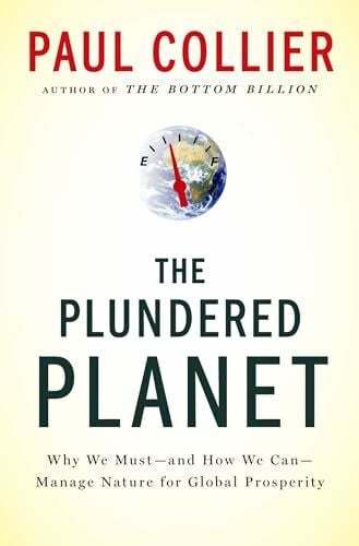 Collier, Paul The Plundered Planet: Why We Must--And How We Can--Manage Nature for Global Prosperity