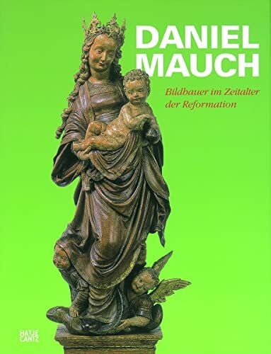 Reinhardt, Brigitte Daniel Mauch: Bildhauer im Zeitalter der Reformation