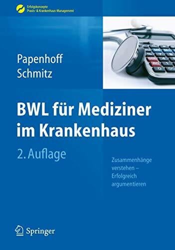 Schmitz, Frank BWL für Mediziner im Krankenhaus: Zusammenhänge verstehen - Erfolgreich argumentieren (Erfolgskonzepte Praxis- & Krankenhaus-Management)