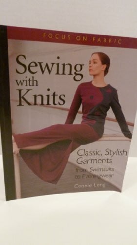 Long, Connie Sewing With Knits: Classic, Stylish Garments from Swimsuits to Eveningwear (Focus on Fabric)