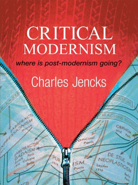 Jencks, Charles Critical Modernism: Where is Post-Modernism Going? What is Post-Modernism?