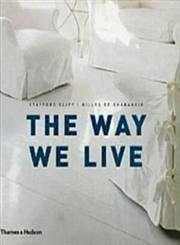 Cliff, Stafford The Way We Live: Making Homes / Creating Lifestyles