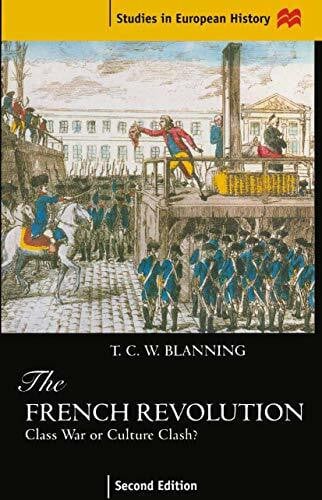 Blanning, T.C.W. The French Revolution: Class War or Culture Clash? (Studies in European History)