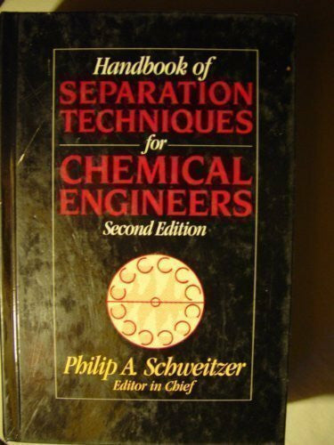 Schweitzer, Philip A. Handbook of Separation Techniques for Chemical Engineers