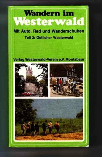 Wandern im Westerwald Teil 2., Östlicher Westerwald : mit Dilltal, Knoten und Krombachtalsperre, Lahntal, Salzböde und Dünsberg, Schelderwald, Marburg und Gladenbach, Elbgrund und Lasterbach, Hickengr