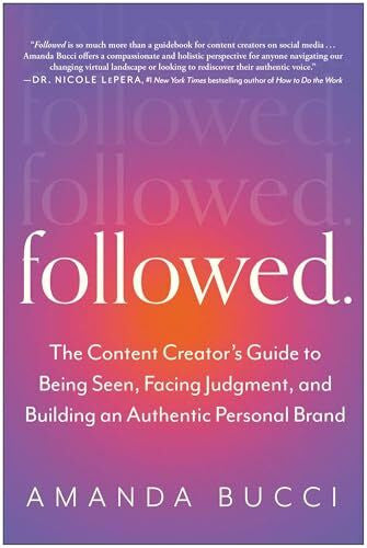 Bucci, Amanda Followed: The Content Creator's Guide to Being Seen, Facing Judgment, and Building an Authentic Personal Brand