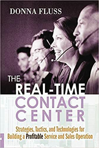 FLUSS, Donna The Real-Time Contact Center: Strategies, Tactics, and Technologies for Building a Profitable Service and Sales Operation
