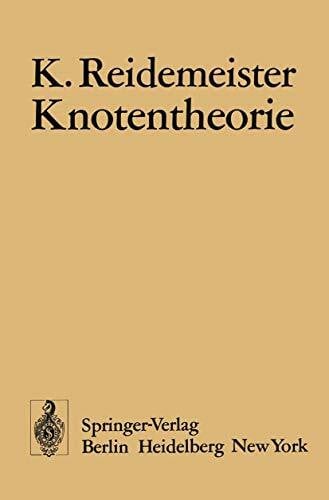 Reidemeister, K. Knotentheorie (Ergebnisse der Mathematik und Ihrer Grenzgebiete. 2. Folge) (German Edition) (Ergebnisse der Mathematik und ihrer Grenzgebiete. 2. Folge, 1, Band 1)