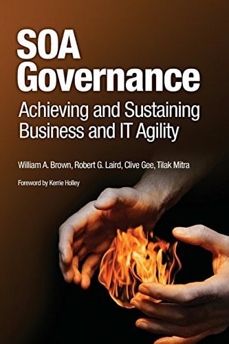Mitra, Tilak SOA Governance: Achieving and Sustaining Business and IT Agility