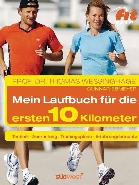 Ebmeyer, Gunnar Das Laufbuch für die ersten 10 km: - Technik - - Ausrüstung - - Trainingspläne - - Erfahrungsberichte - - Motivation und Ernährung