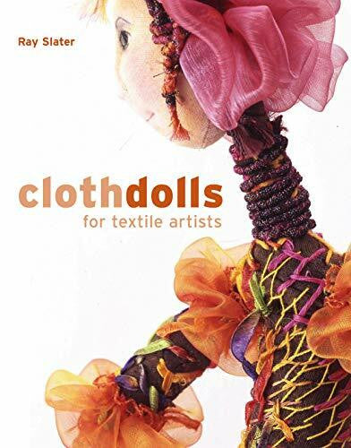Slater, Ray Cloth Dolls for Textile Artists