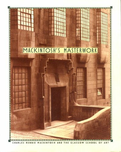 Buchanan, William Mackintosh's Masterwork: Charles Rennie Mackintosh and the Glasgow School of Art