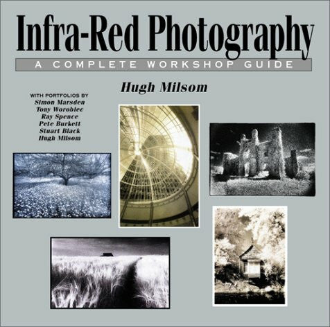 Bradford, Grant Infra-Red Photography: A Complete Workshop Guide