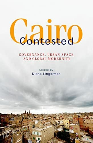 Singerman, Diane Cairo Contested: Governance, Urban Space, and Global Modernity