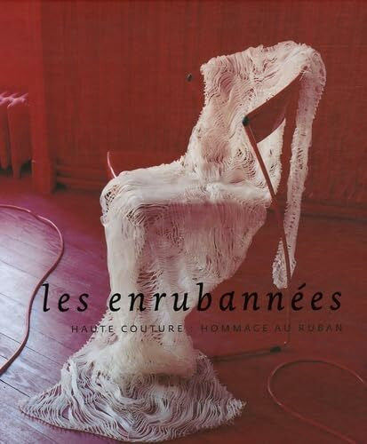 Thiollière, Michel Les enrubannées: Haute-couture : Hommage au ruban, édition bilingue français-anglais