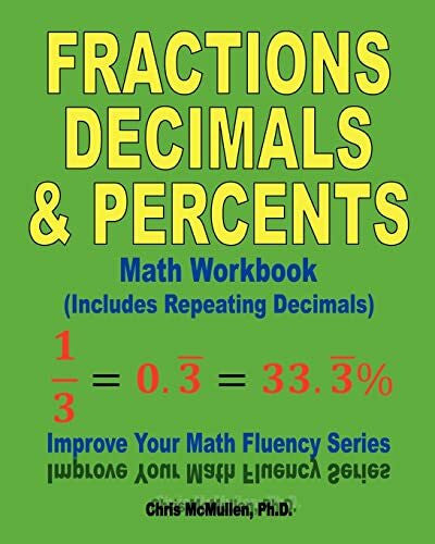 McMullen, Chris Fractions, Decimals, & Percents Math Workbook (Includes Repeating Decimals): Improve Your Math Fluency Series
