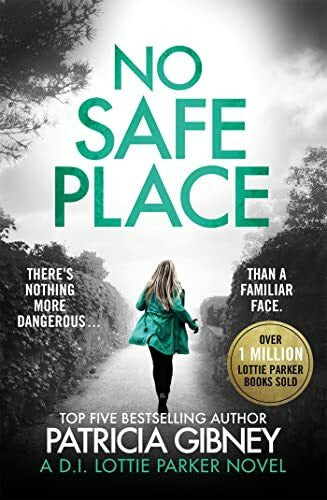 Gibney, Patricia No Safe Place: A gripping thriller with a shocking twist (Detective Lottie Parker)