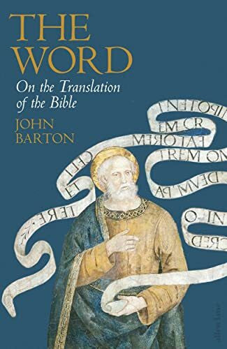 Barton, Dr John The Word: On the Translation of the Bible
