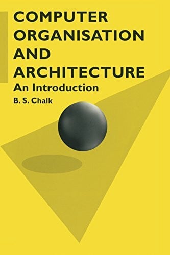 Chalk, B. S. Computer Organisation and Architecture: An Introduction (Computer Science S.)