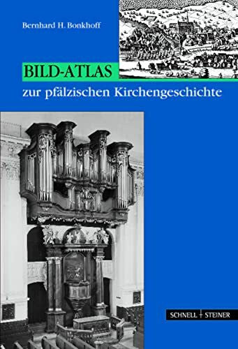 Bonkhoff, Bernhard H. Bild-Atlas zur pfälzischen Kirchengeschichte: Zum 75. Jubiläum des Vereins für pfälzische Kirchengeschichte