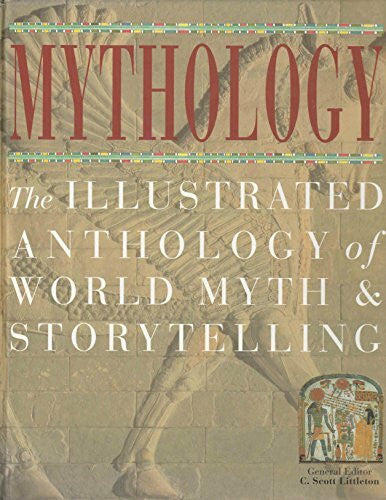 Littleton, C. Scott Mythology: The Illustrated Anthology of World Myth and Storytelling