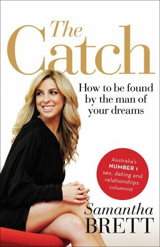 Brett, Samantha The Catch: How to be Found by the Man of Your Dreams