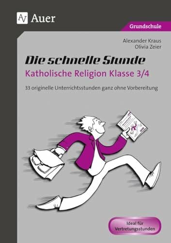 Zeier, Olivia Die schnelle Stunde Katholische Religion Kl. 3/4: 33 originelle Unterrichtsstunden ganz ohne Vorbereitung (3. und 4. Klasse) (Die schnelle Stunde Grundschule)