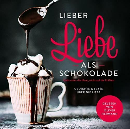 Hermann, Oliver Lieber Liebe als Schokolade: Geht unter die Haut, nicht auf die Hüften