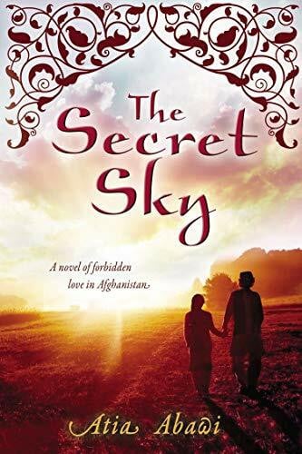 Abawi, Atia The Secret Sky: A Novel of Forbidden Love in Afghanistan
