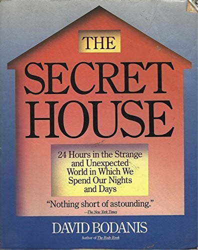 Bodanis, David The Secret House: 24 Hours in the Strange and Unexpected World in Which We Spend Our Nights and Days