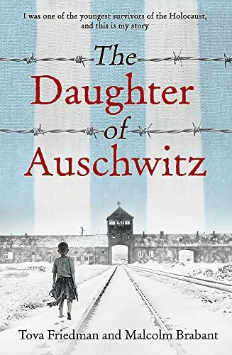 Brabant, Malcolm The Daughter of Auschwitz: THE INTERNATIONAL BESTSELLER - a heartbreaking true story of courage, resilience and survival