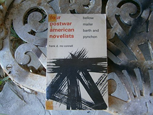 McConnell, Frank D. Four Post-War American Novelists: Bellow, Mailer, Barth, Pynchon: Bellow, Mailer, Barth and Pynchon