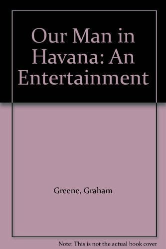 Greene, Graham Our Man in Havana: An Entertainment