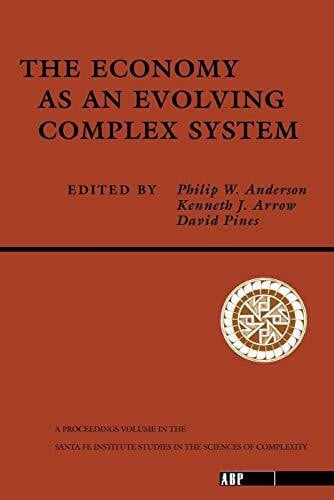 Anderson, Philip W. The Economy As An Evolving Complex System: The Proceedings of the Evolutionary Paths of the Global Economy Workshop, Held September, 1987 in Santa Fe, New Mexico (Santa Fe Institute Series)