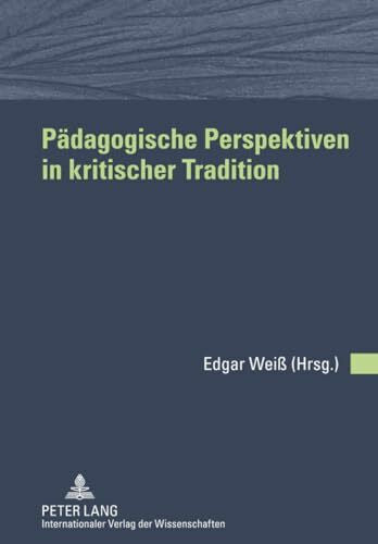 Weiß, Edgar Pädagogische Perspektiven in kritischer Tradition: Freundesgabe für Wolfgang Keim