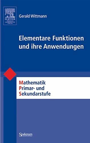 Wittmann, Gerald Elementare Funktionen und Ihre Anwendungen (Mathematik Primarstufe und Sekundarstufe I + II) (German Edition)